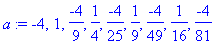 a := -4, 1, -4/9, 1/4, -4/25, 1/9, -4/49, 1/16, -4/81