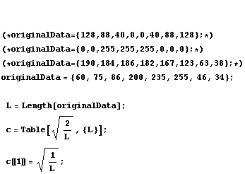 (*originalData = {128, 88, 40, 0, 0, 40, 88, 128} ; *)(*originalData = ... ength[originalData] ; c = Table[2/L^(1/2), {L}] ; c〚1〛 = 1/L^(1/2) ;