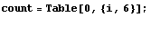 count = Table[0, {i, 6}] ; 