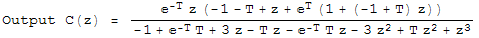 Output C(z) =  (^(-T) z (-1 - T + z + ^T (1 + (-1 + T) z)))/(-1 + ^(-T) T + 3 z - T z - ^(-T) T z - 3 z^2 + T z^2 + z^3)