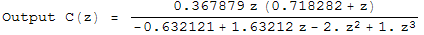 Output C(z) =  (0.367879 z (0.718282 + z))/(-0.632121 + 1.63212 z - 2. z^2 + 1. z^3)