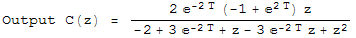 Output C(z) =  (2 ^(-2 T) (-1 + ^(2 T)) z)/(-2 + 3 ^(-2 T) + z - 3 ^(-2 T) z + z^2)