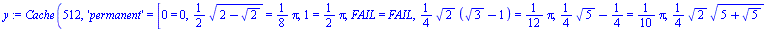 table( [( permanent::(`+`(`*`(`/`(1, 4), `*`(`^`(5, `/`(1, 2)))), `-`(`/`(1, 4)))) ) = `+`(`*`(`/`(1, 10), `*`(Pi))), ( permanent::(`+`(`*`(`/`(1, 2), `*`(`^`(2, `/`(1, 2)))))) ) = `+`(`*`(`/`(1, 4), ...